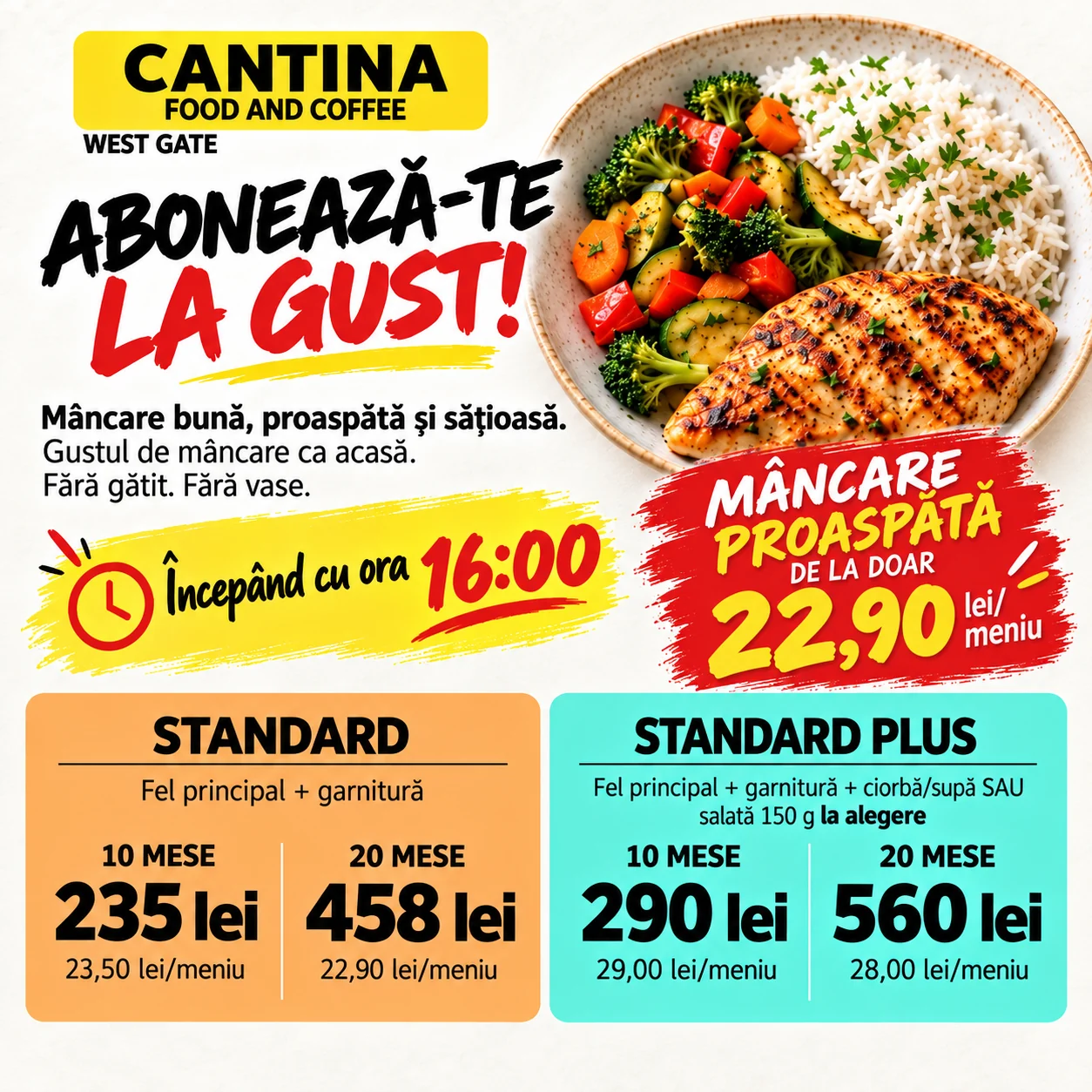 Cantina West Gate — începând cu ora 16:00. Standard: fel principal și garnitură, 10 mese 235 lei sau 20 mese 458 lei. Standard Plus: fel principal, garnitură și supă/ciorbă sau salată de 150 g, 10 mese 290 lei sau 20 mese 560 lei.